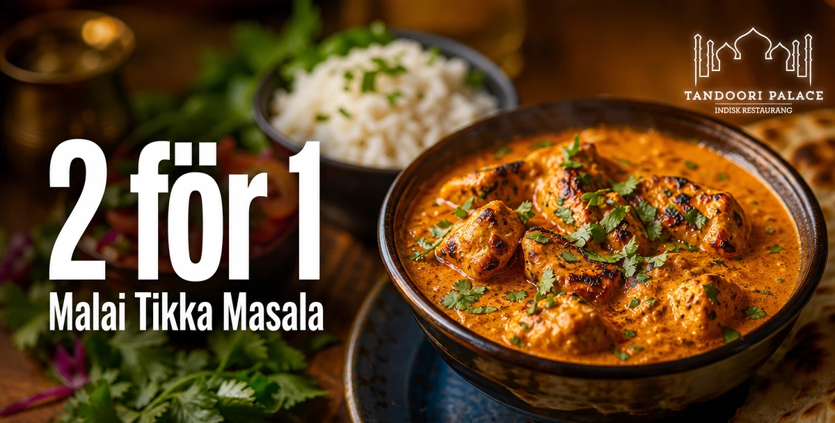 Tandoori Palace – 2 för 1 – Malai Tikka Masala